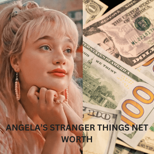 ANGELA’S STRANGER THINGS NET WORTH