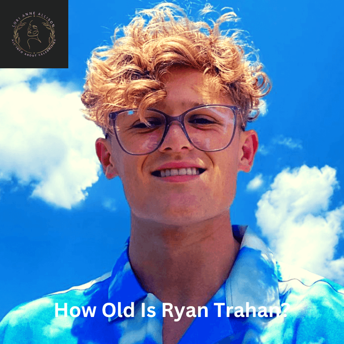 How Old Is Ryan Trahan?